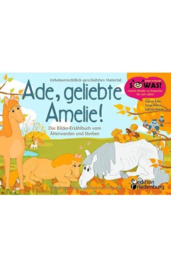 Ade, geliebte Amelie! Das Bilder-Erzählbuch vom Älterwerden und Sterben