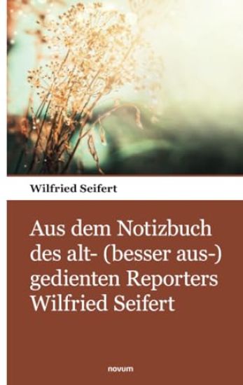 Aus dem Notizbuch des alt- (besser aus-) gedienten Reporters Wilfried Seifert