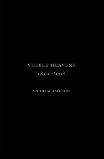 Andrew Dadson: Visible Heavens from 1850-2008
