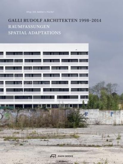 Galli Rudolf Architekten 1998–2014 – Spatial Adaptations