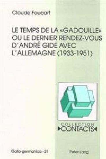 Le Temps de la «Gadouille» Ou Le Dernier Rendez-Vous d'André Gide Avec l'Allemagne (1933-1951)