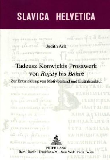 Tadeusz Konwickis Prosawerk Von «Rojsty» Bis «Bohin»