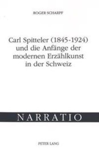 Carl Spitteler (1845-1924) Und Die Anfaenge Der Modernen Erzaehlkunst in Der Schweiz