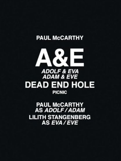 Paul McCarthy: A&e, Dead End Hole, Picnic