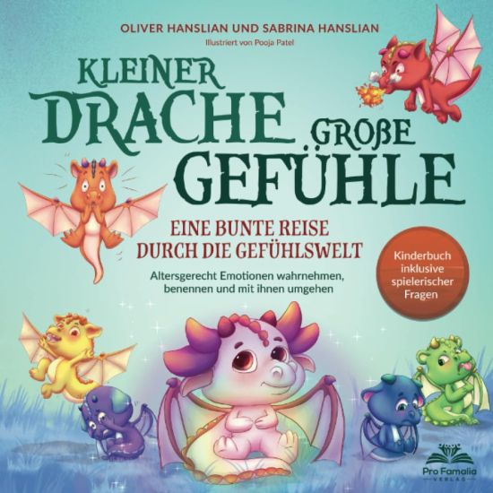 Kleiner Drache - große Gefühle! Eine bunte Reise durch die Gefühlswelt.