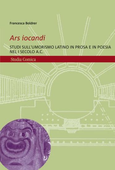 Ars Iocandi: Studi Sull'umorismo Latino in Prosa E in Poesia Nel I Secolo A.C.