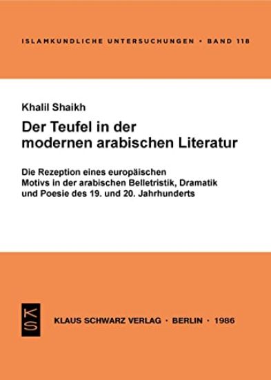 Der Teufel in Der Modernen Arabischen Literatur: Die Rezeption Eines Europäischen Motivs in Der Arabischen Belletristik, Dramatik Und Poesie D. 19. U.