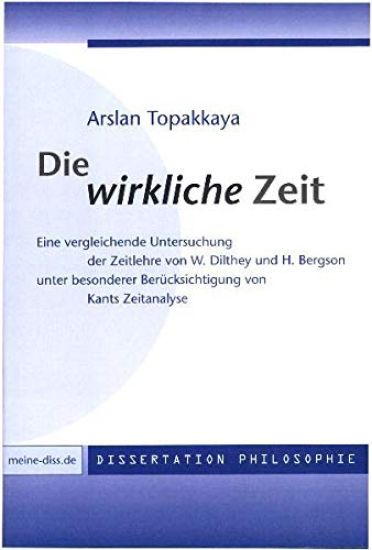 Die wirkliche Zeit: Eine vergleichende Untersuchung der Zeitlehre von W. Dilthey und H. Bergson unter besonderer Berücksichtigung von Kants Zeitanalys