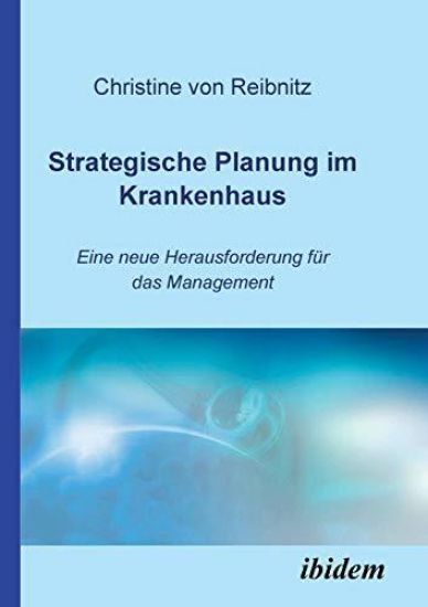 Strategische Planung im Krankenhaus. Eine neue Herausforderung f?r das Management