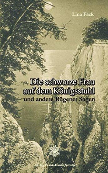Die schwarze Frau auf dem Königsstuhl und andere Rügener Sagen