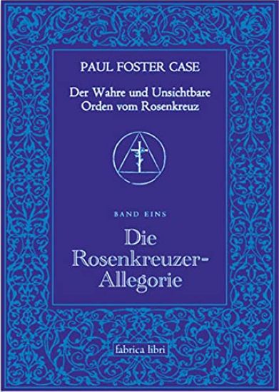 Der Wahre und Unsichtbare Orden vom Rosenkreuz / Die Rosenkreuzer-Allegorie