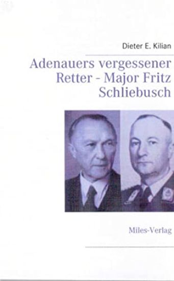 Adenauers vergessener Retter - Major Fritz Schliebusch