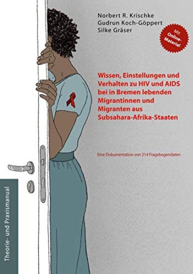 Wissen, Einstellungen und Verhalten zu HIV und AIDS bei in Bremen lebenden Migrantinnen und Migranten aus Subsahara-Afrika-Staaten
