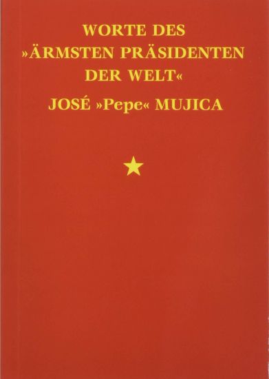 Worte des »ärmsten Präsidenten der Welt« José »Pepe« Mujica