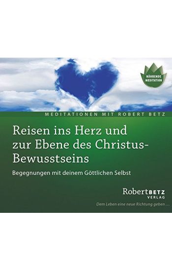 Reisen ins Herz und zur Ebene des Christus-Bewusstseins