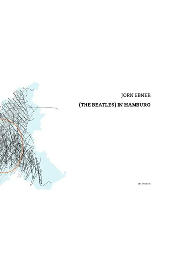 Jorn Ebner - (the Beatles) in Hamburg