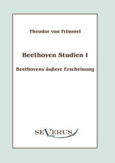 Beethoven Studien I - Beethovens äußere Erscheinung