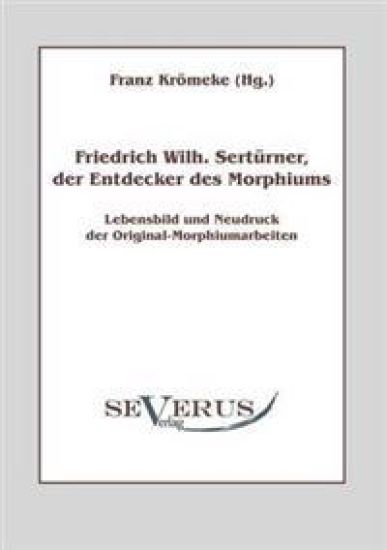 Friedrich Wilhelm Sertürner, der Entdecker des Morphiums