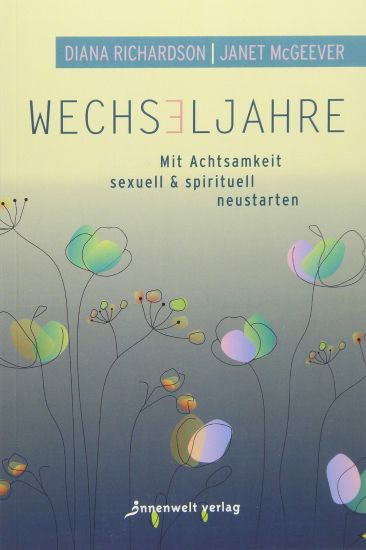 Wechseljahre - Mit Achtsamkeit sexuell und spirituell neustarten