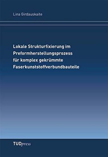 Lokale Strukturfixierung im Preformherstellungsprozessfür komplex gekrümmte Faserkunststoffverbundbauteile