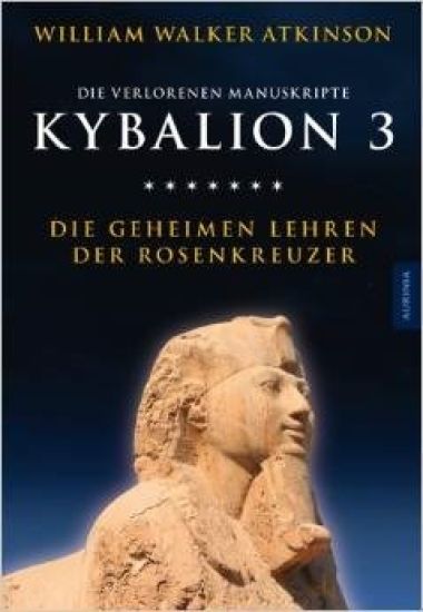 Kybalion 3 - Die geheimen Lehren der Rosenkreuzer