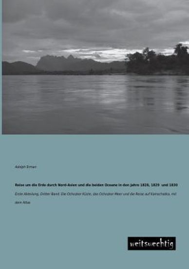 Reise Um Die Erde Durch Nord-Asien Und Die Beiden Oceane in Den Jahre 1828, 1829 Und 1830