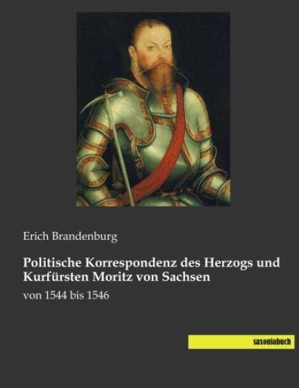 Politische Korrespondenz des Herzogs und Kurfürsten Moritz von Sachsen