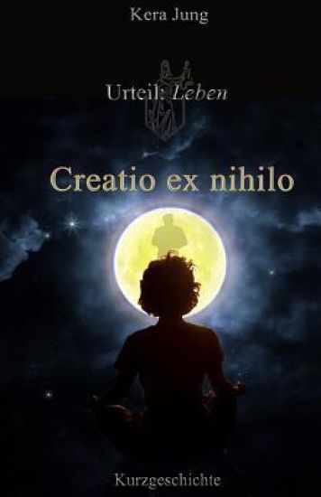 Creatio ex nihilo: Urteil: Leben!