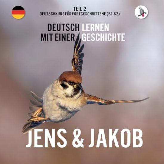 Jens und Jakob. Deutschkurs für Fortgeschrittene (B1/B2). Deutsch lernen mit einer Geschichte