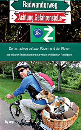 Der Innradweg auf zwei Rädern und vier Pfoten - ein heiterer Erlebnisbericht mit vielen praktischen Reisetipps