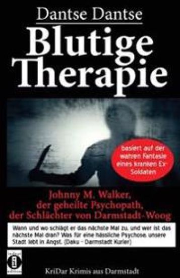 Blutige Therapie - Johnny M. Walker, der geheilte Psychopath, der Schlächter von Darmstadt-Woog: Wann und wo schlägt er das nächste Mal zu? Basiert au