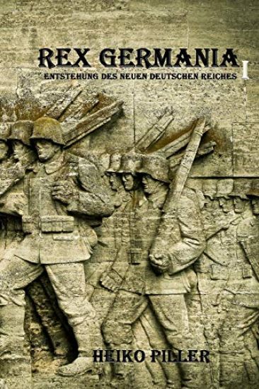 Rex Germania I: Entstehung des Neuen Deutschen Reiches