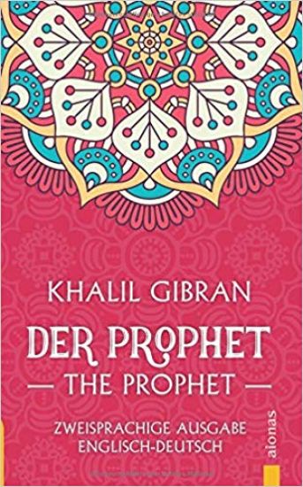 Der Prophet / The Prophet. Khalil Gibran. Zweisprachige Ausgabe Englisch-Deutsch