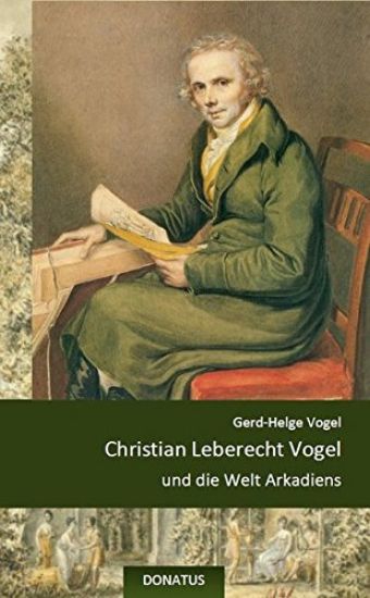 Christian Leberecht Vogel und die Welt Arkadiens