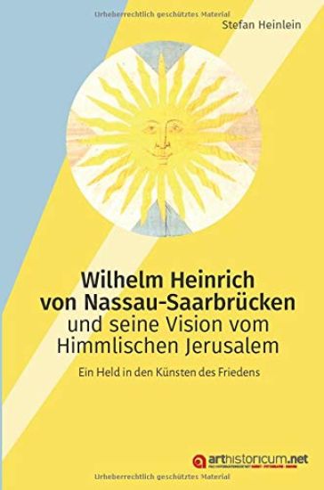 Wilhelm Heinrich von Nassau-Saarbrücken und seine Vision vom Himmlischen                Jerusalem