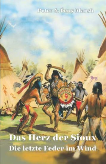 Das Herz der Sioux Die letzte Feder im Wind