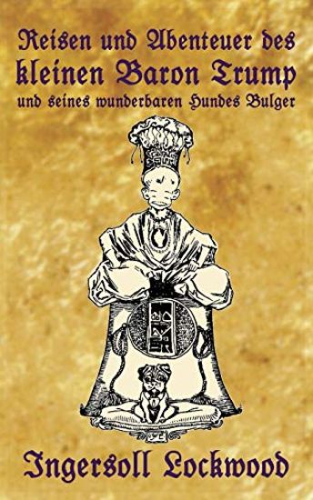 Reisen und Abenteuer des kleinen Baron Trump und seines wunderbaren Hundes Bulger