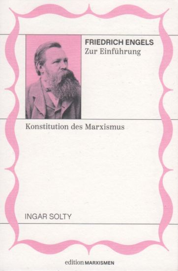 Friedrich Engels zur Einführung: Konstitution des Marxismus