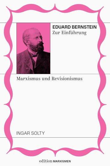 Eduard Bernstein zur Einführung: Marxismus und Revisionismus