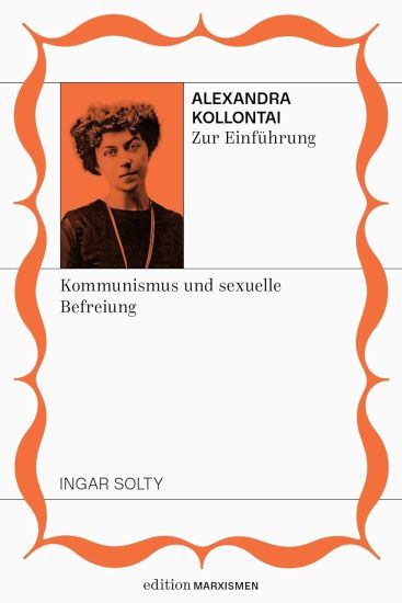 Alexandra Kollontai zur Einführung: Kommunismus und sexuelle Befreiung