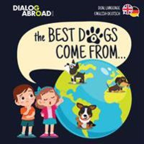 The Best Dogs Come From... (Dual Language English-Deutsch)