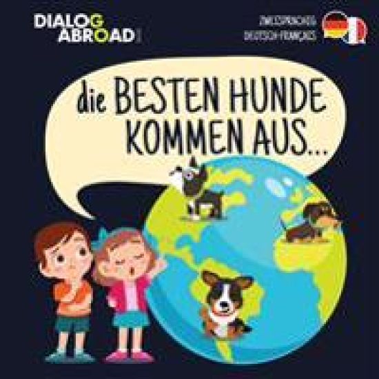 Die Besten Hunde kommen aus... (zweisprachig Deutsch-Français)