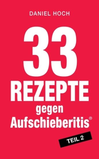 33 Rezepte gegen Aufschieberitis, Teil 2