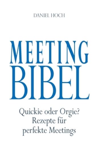 Meeting Bibel: Quickie oder Orgie? Rezepte für perfekte Meetings