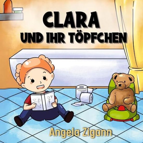 Clara und ihr Töpfchen: Liebevolles Kinderbuch von der Windel zum Töpfchen