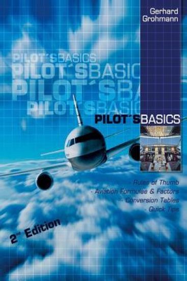 Pilot's Basics: Easy to use Rules of Thumb, Formulae and Factors for every pilot.