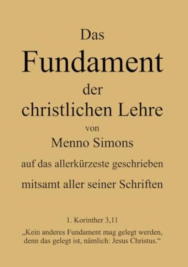 Das Fundament der christlichen Lehre von Menno Simons - mitsamt aller seiner Schriften