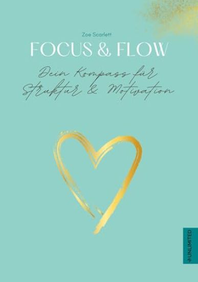 Focus & Flow - Dein Kompass für Struktur & Motivation: Planer, Journal und strukturierter Kalender für eine höhere Produktivität im Business und im Pr