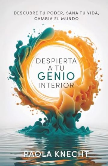 Despierta a tu genio interior: Descubre tu poder, sana tu vida, cambia el mundo