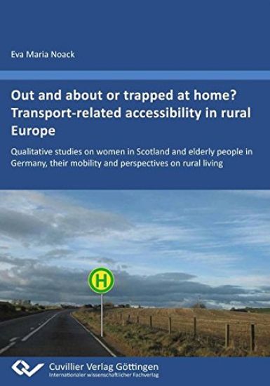 Out and about or trapped at home? Transport¿related accessibility in rural Europe. Qualitative studies on women in Scotland and elderly people in Germany, their mobility and perspectives on rural living